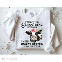 Im Not Sweet Girl Next Door Im The Crazy Heifer Sweatshirt thumb 2