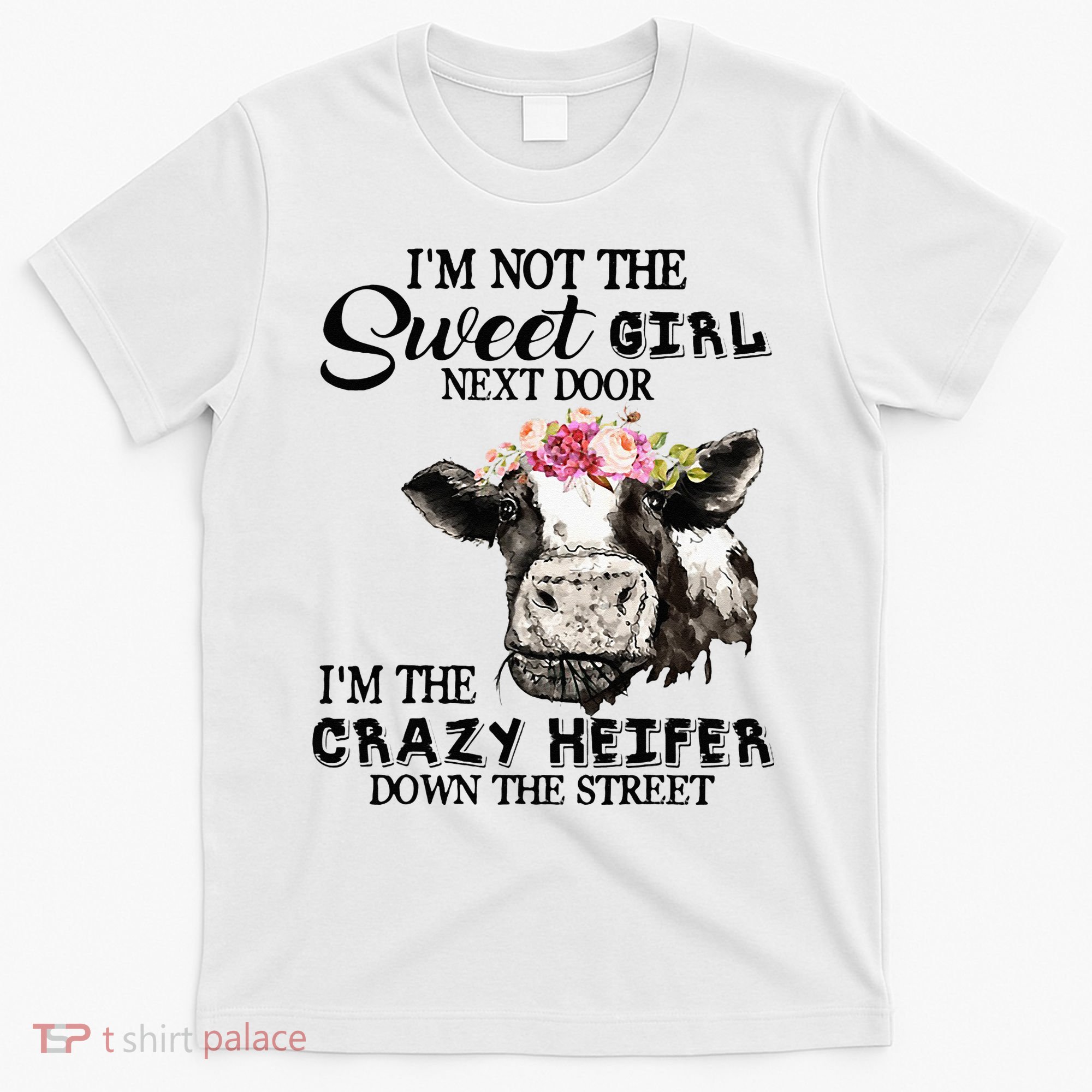 Im Not Sweet Girl Next Door Im The Crazy Heifer T-Shirt