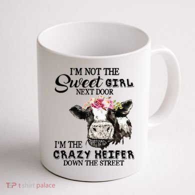Im Not Sweet Girl Next Door Im The Crazy Heifer Coffee Mug back