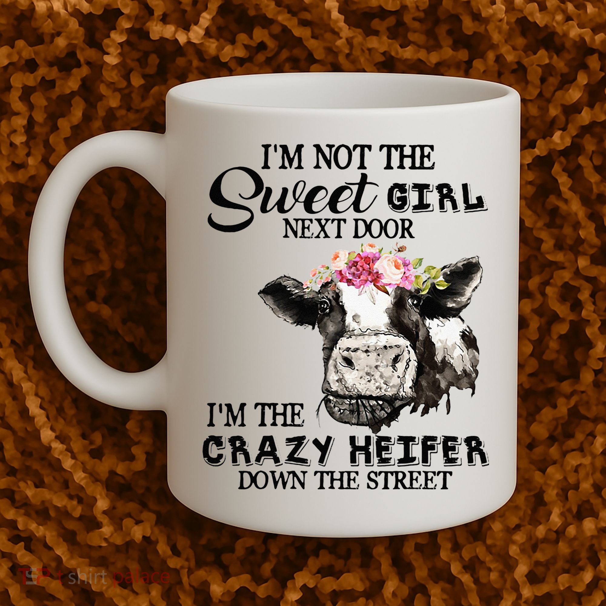 Im Not Sweet Girl Next Door Im The Crazy Heifer Coffee Mug
