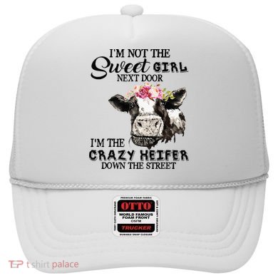 Im Not Sweet Girl Next Door Im The Crazy Heifer Hat