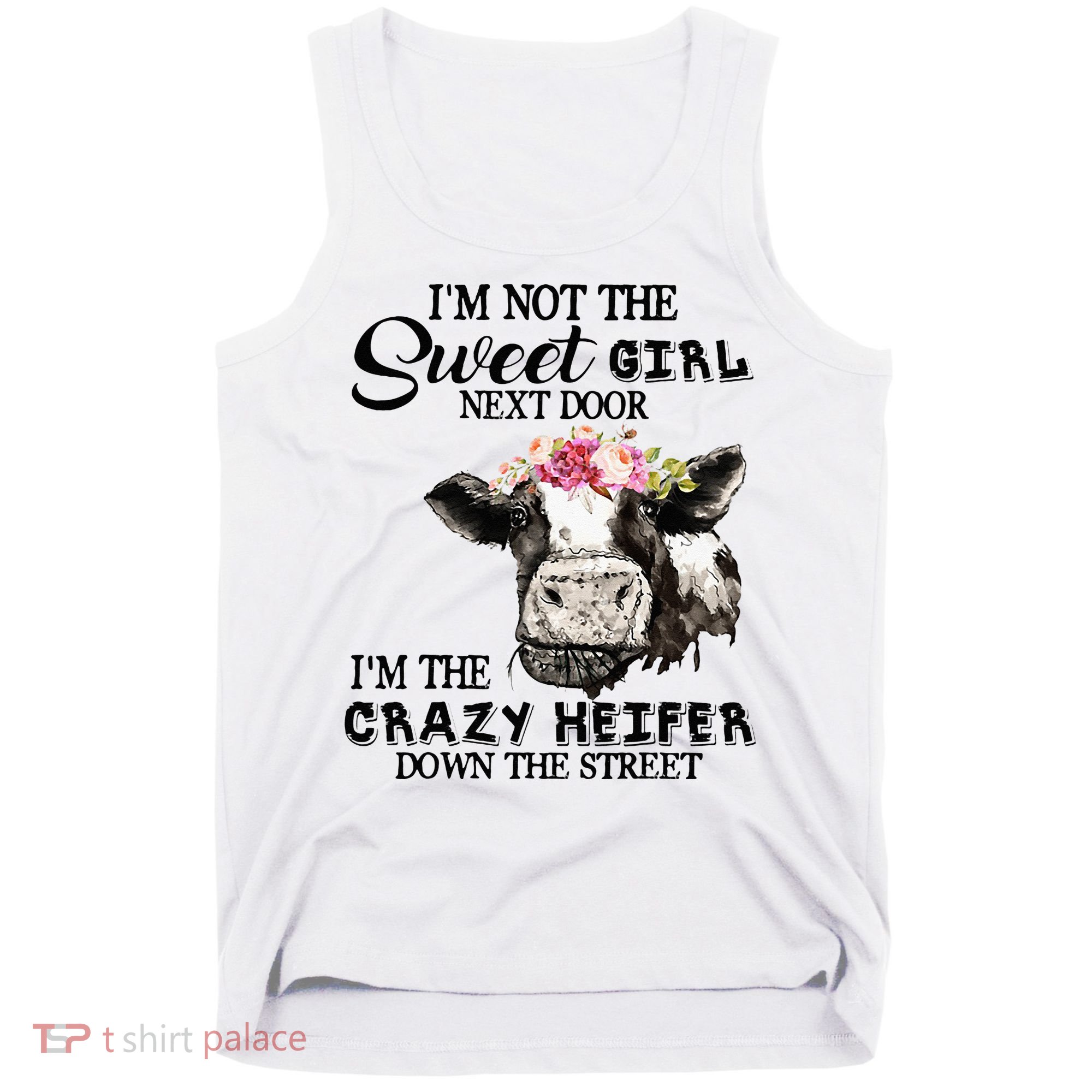 Im Not Sweet Girl Next Door Im The Crazy Heifer Tank Top