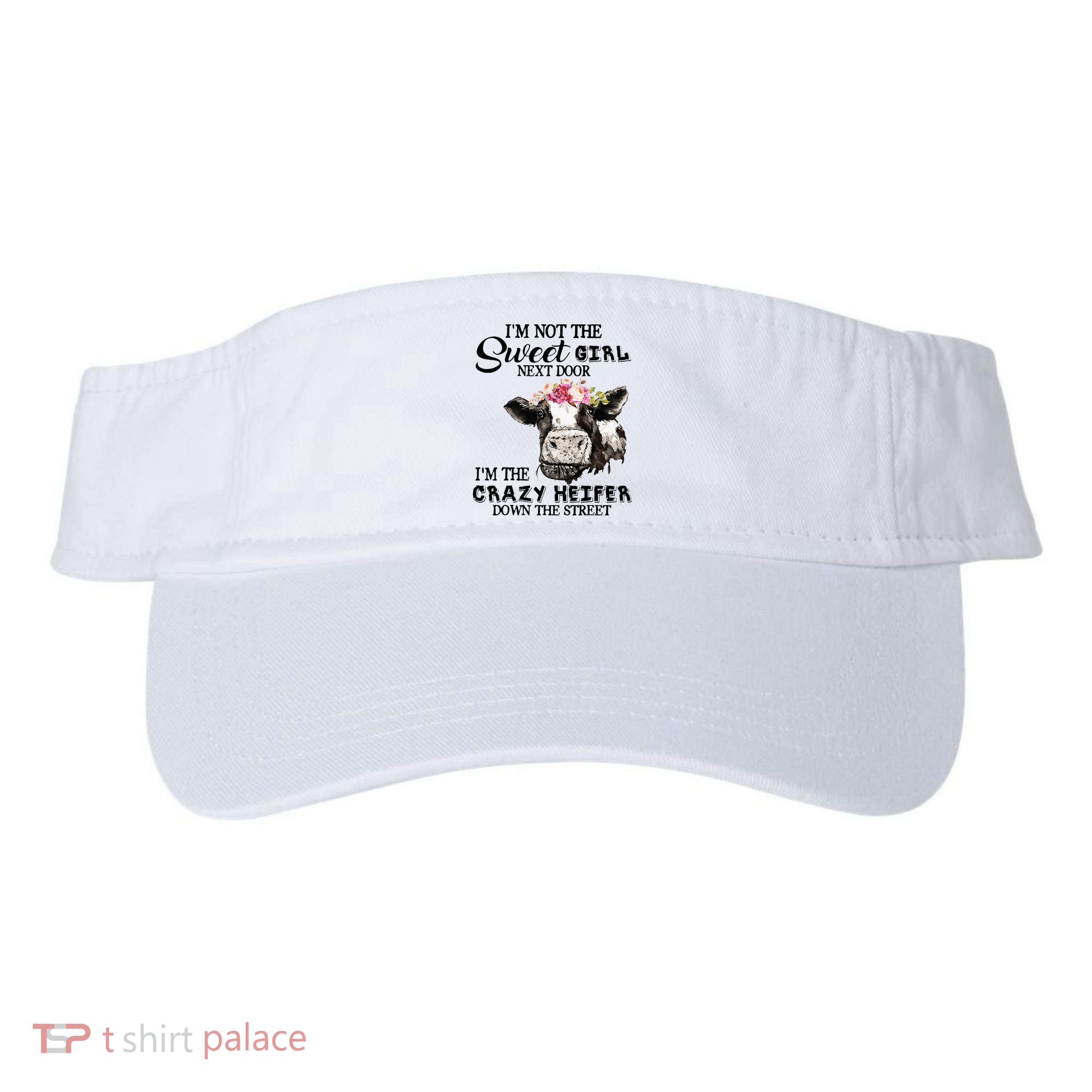 Im Not Sweet Girl Next Door Im The Crazy Heifer Visor