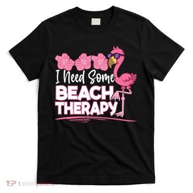 I Need Some Beach Therapy Summer Vacay Flamingo T-Shirt