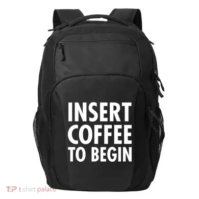 Insert Coffee To Begin Transport Backpack