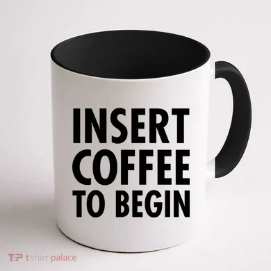 Insert Coffee To Begin Coffee Mug back