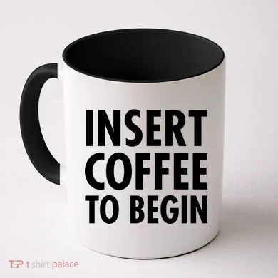 Insert Coffee To Begin Coffee Mug
