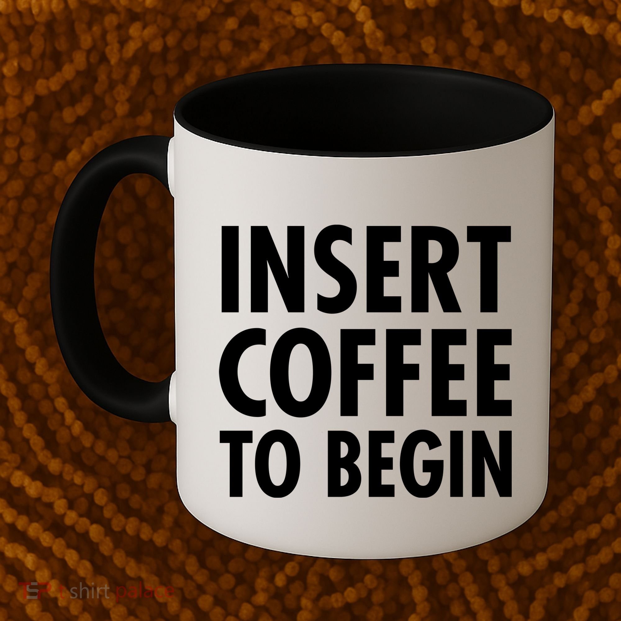 Insert Coffee To Begin Coffee Mug