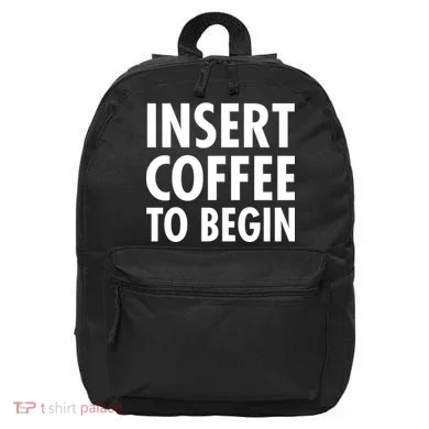 Insert Coffee To Begin 16 in Basic Backpack