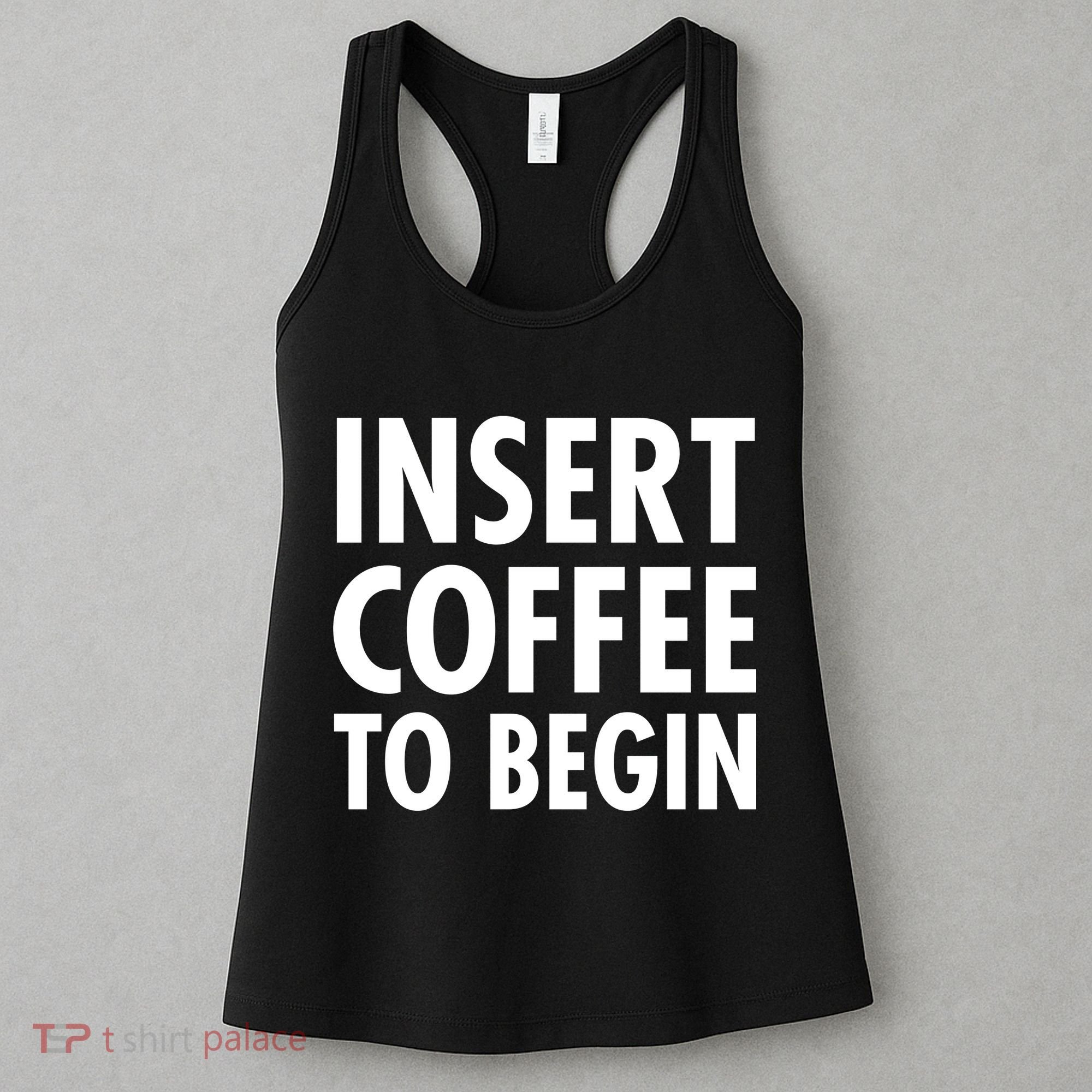 Insert Coffee To Begin Women's Tank Top