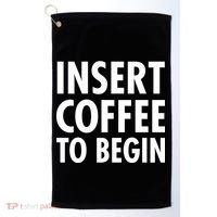 Insert Coffee To Begin Golf Towel thumb 0