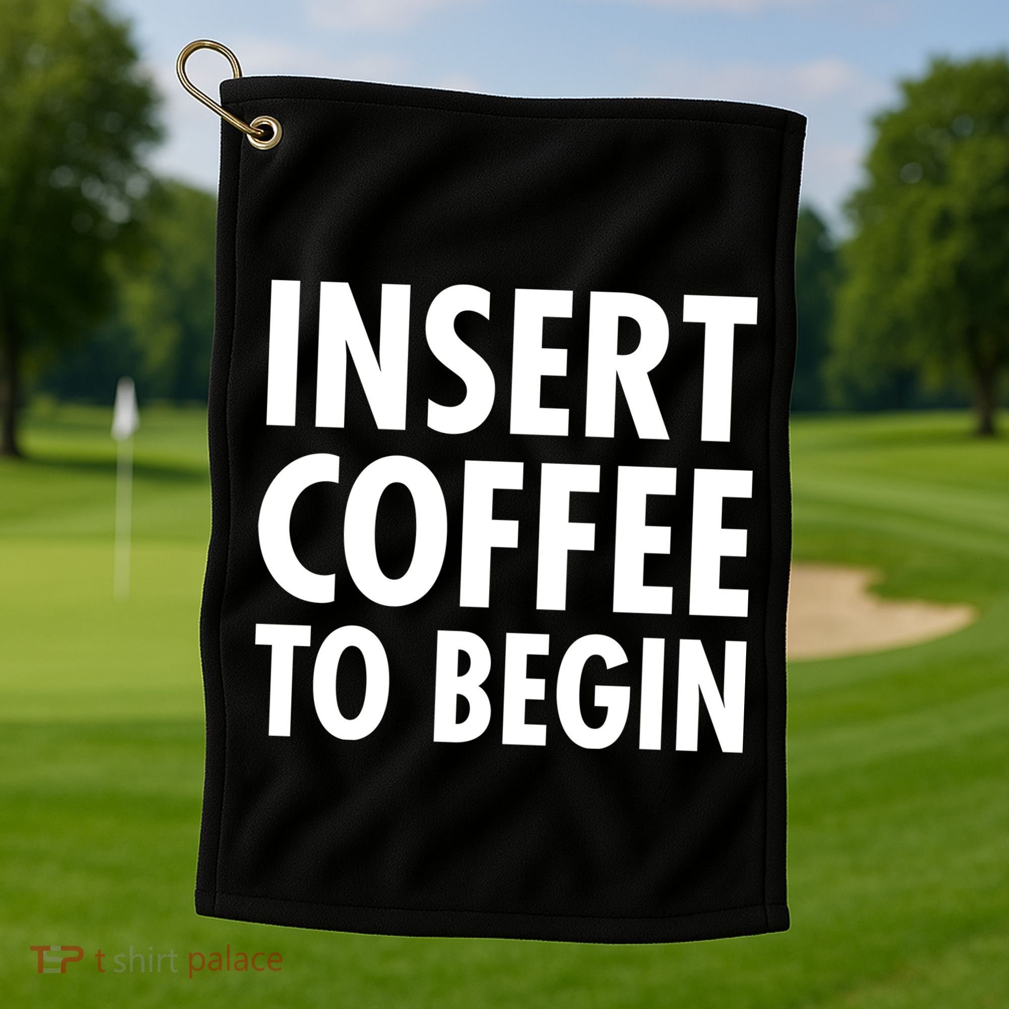 Insert Coffee To Begin Golf Towel