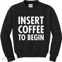 Insert Coffee To Begin Kids Sweatshirt thumb 0