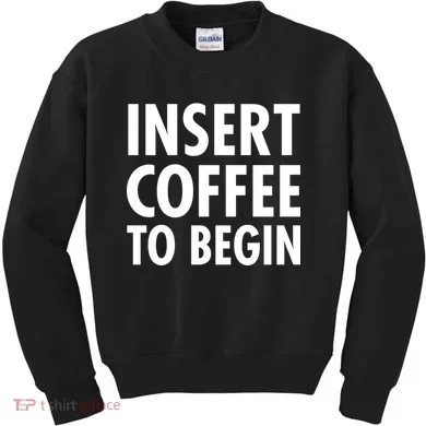 Insert Coffee To Begin Kids Sweatshirt