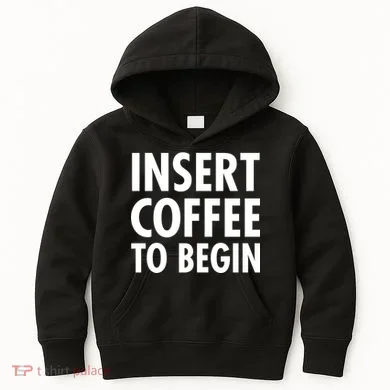 Insert Coffee To Begin Kids Hoodie
