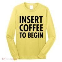 Insert Coffee To Begin Long Sleeve Shirt thumb 0