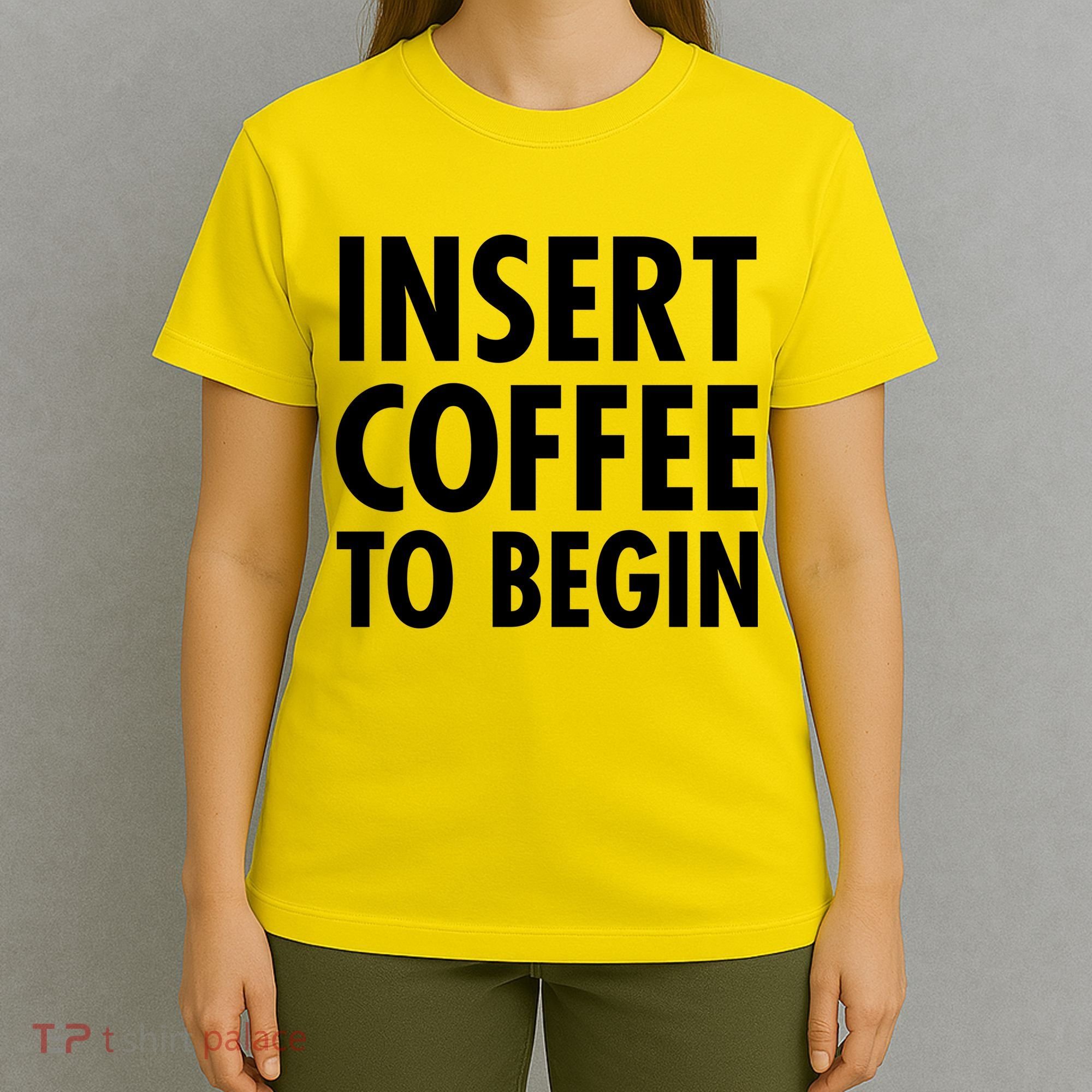 Insert Coffee To Begin T-Shirt