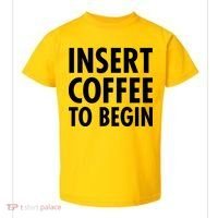 Insert Coffee To Begin Toddler T-Shirt thumb 0