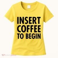 Insert Coffee To Begin Women's T-Shirt thumb 0