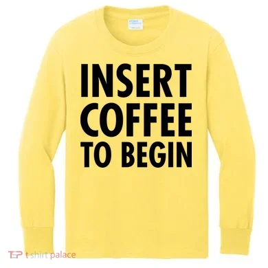 Insert Coffee To Begin Kids Long Sleeve Shirt