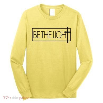 Inspirational Be The Light Long Sleeve Shirt