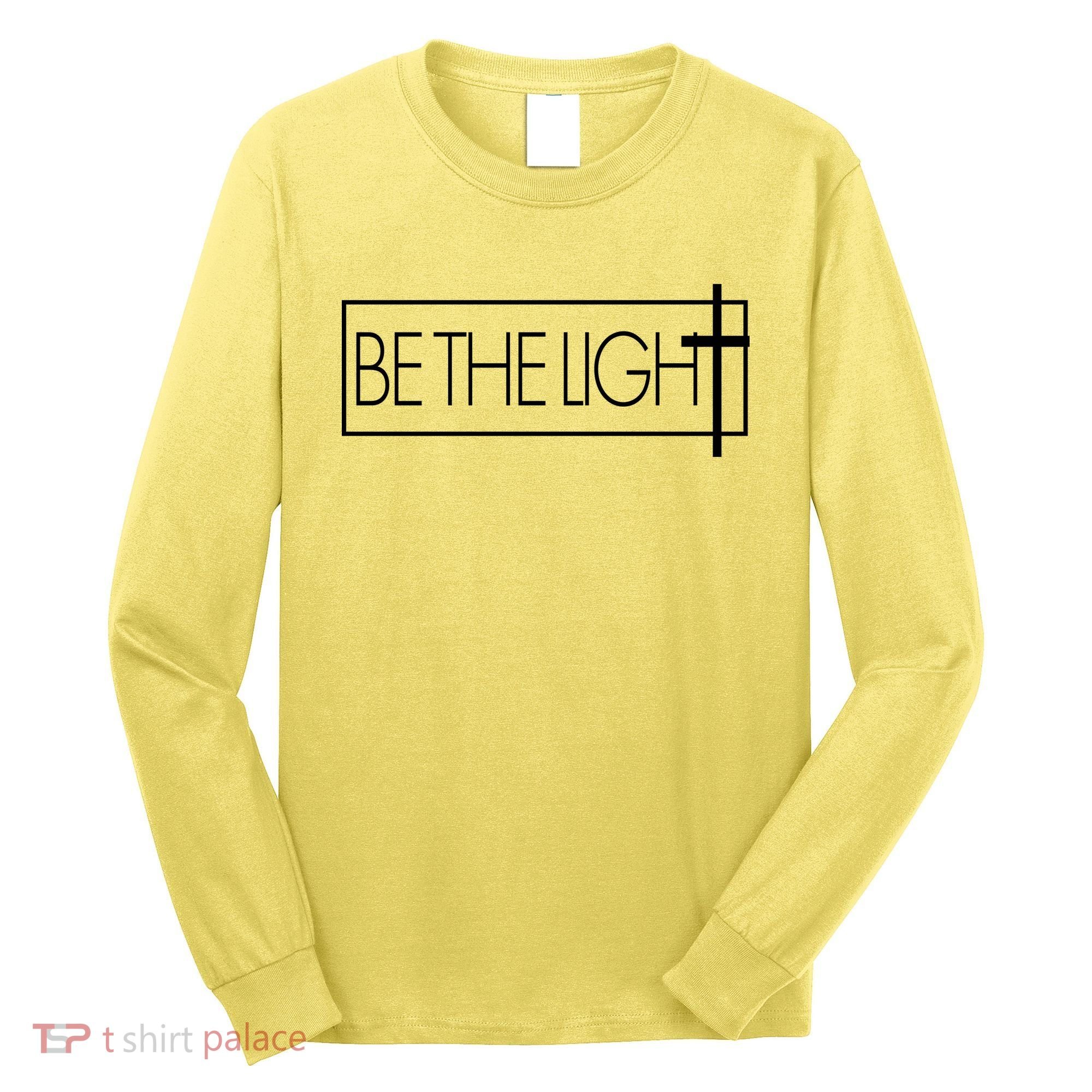 Inspirational Be The Light Long Sleeve Shirt