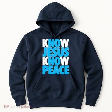 Inspirational Know Jesus Know Peace Hoodie