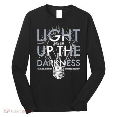Inspirational Light Up The Darkness John 8:12 Long Sleeve Shirt
