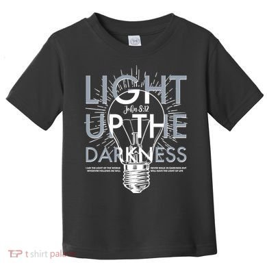 Inspirational Light Up The Darkness John 8:12 Toddler T-Shirt