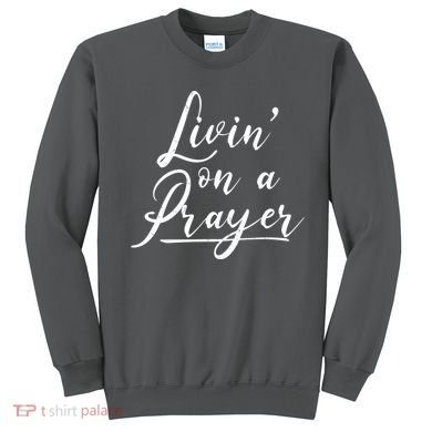 Inspirational Livin' On A Prayer Sweatshirt