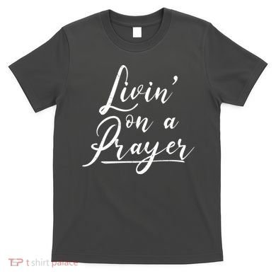 Inspirational Livin' On A Prayer T-Shirt