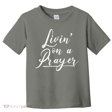 Inspirational Livin' On A Prayer Toddler T-Shirt