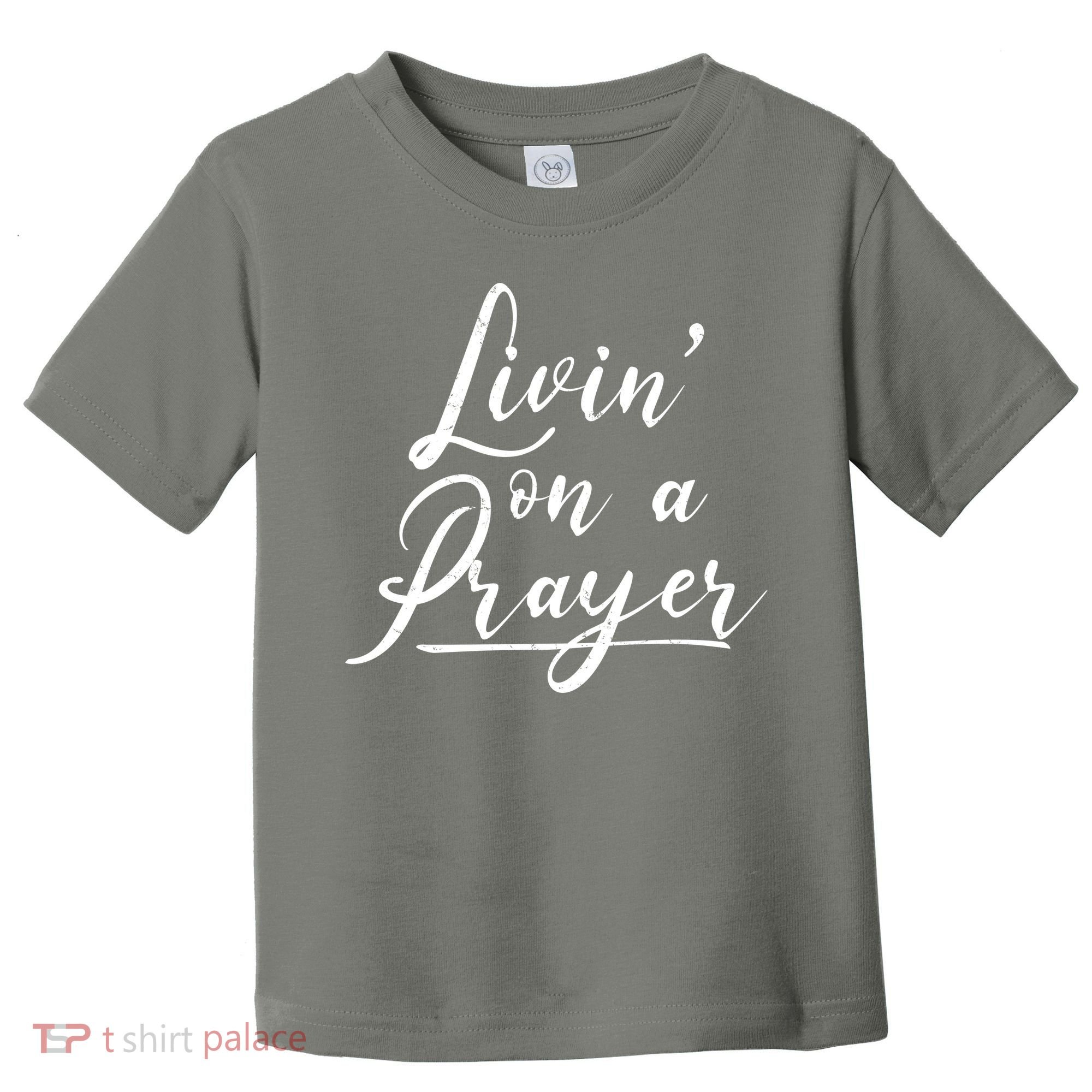 Inspirational Livin' On A Prayer Toddler T-Shirt