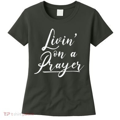Inspirational Livin' On A Prayer Women's T-Shirt