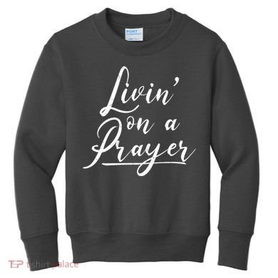 Inspirational Livin' On A Prayer Kids Sweatshirt
