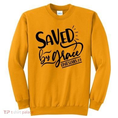 Inspirational Saved by Grace Ephesians 2:8 Sweatshirt