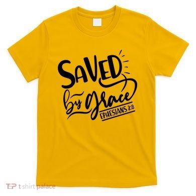 Inspirational Saved by Grace Ephesians 2:8 T-Shirt