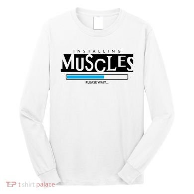 Installing Muscles Please Wait Funny Workout Long Sleeve Shirt