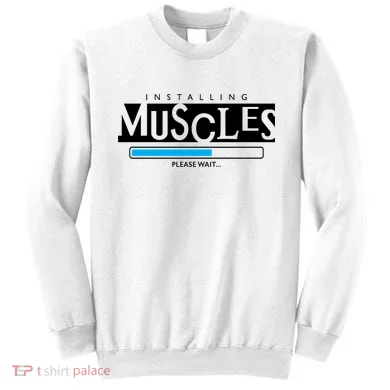Installing Muscles Please Wait Funny Workout Sweatshirt