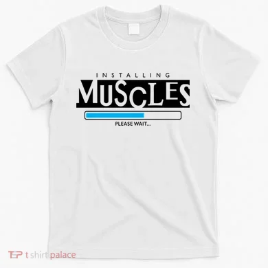 Installing Muscles Please Wait Funny Workout T-Shirt