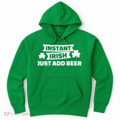 Instant Irish Just Add Beer Hoodie