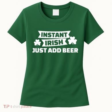 Instant Irish Just Add Beer Women's T-Shirt
