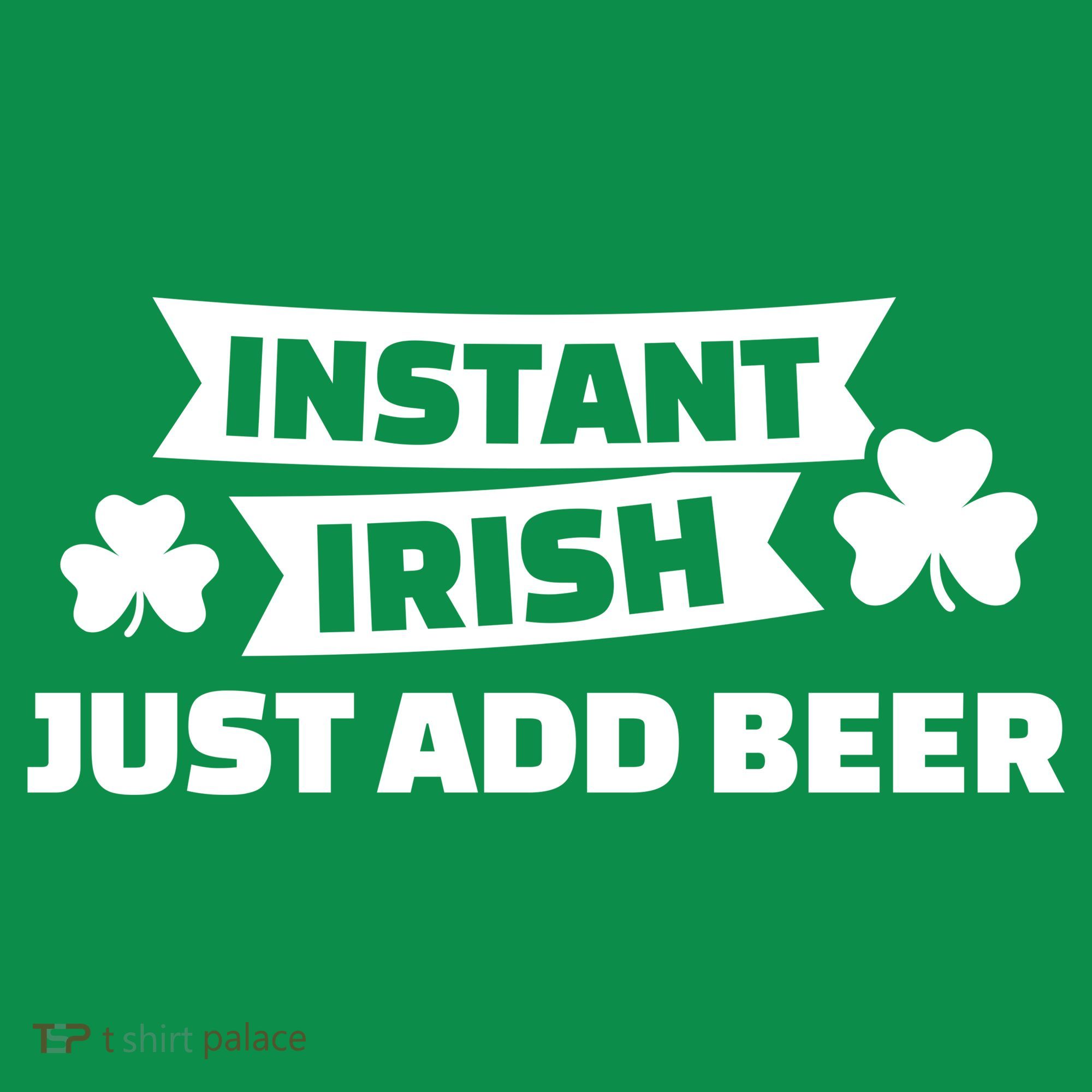 Instant Irish Just Add Beer Women's T-Shirt