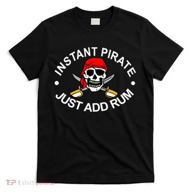 Instant Pirate Just Add Rum T-Shirt