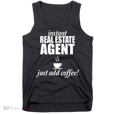 Instant Real Estate Agent Just Add Coffee Tank Top