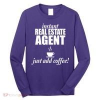 Instant Real Estate Agent Just Add Coffee Long Sleeve Shirt thumb 0