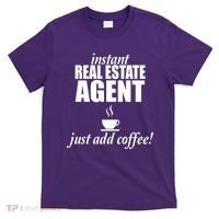 Instant Real Estate Agent Just Add Coffee T-Shirt thumb 0