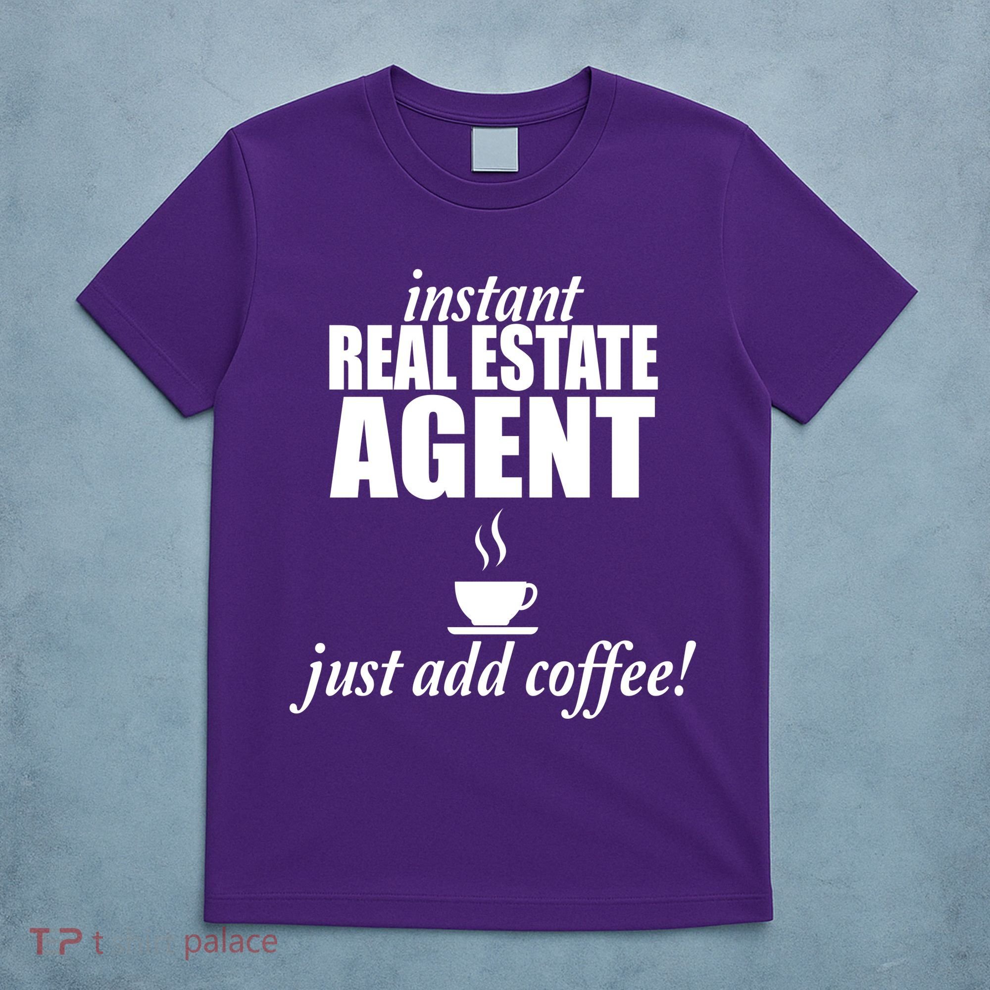 Instant Real Estate Agent Just Add Coffee T-Shirt