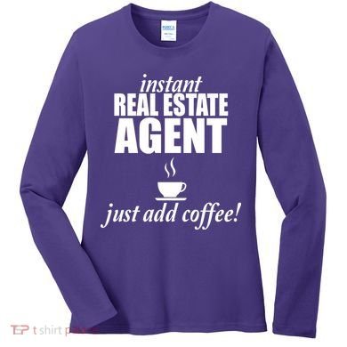 Instant Real Estate Agent Just Add Coffee Women's Long Sleeve Shirt