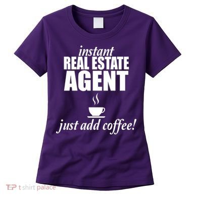 Instant Real Estate Agent Just Add Coffee Women's T-Shirt